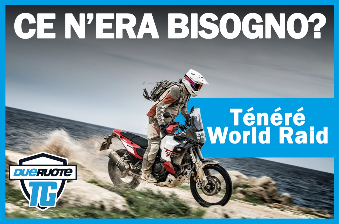 DueruoteTG - Yamaha Ténéré World Raid: l'abbiamo testata e passata ai Raggi X!